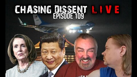 Nancy Pelosi In Taiwan - Chasing Dissent LIVE 109