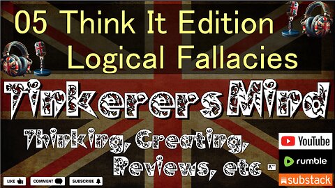 05 - Think It Edition - Understanding Logical Fallacies - by TinkerersMind.