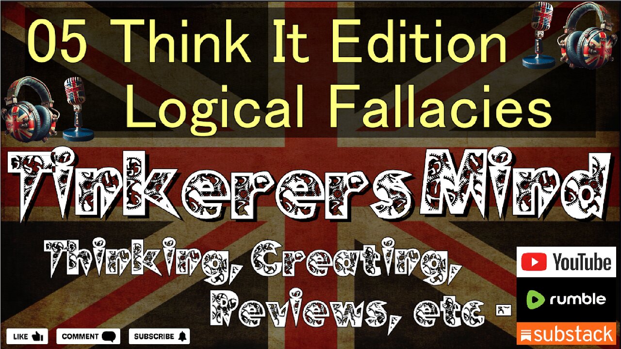 05 - Think It Edition - Understanding Logical Fallacies - by TinkerersMind.
