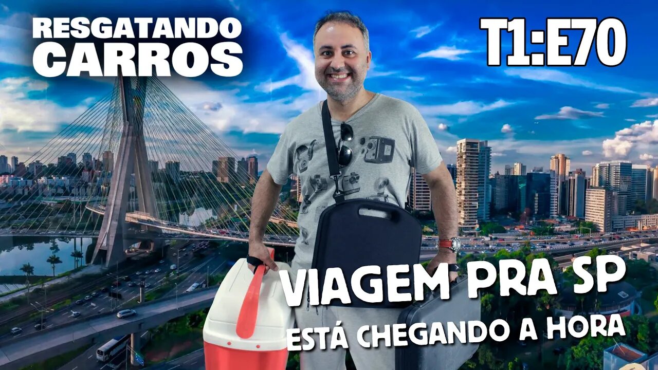 VIAGEM PRA SP, ESTÁ CHEGANDO A HORA! "RESGATANDO CARROS" T1:E70