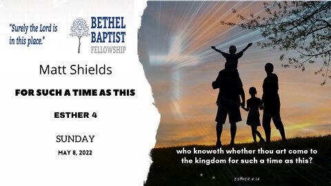 For Such A Time As This | Matthew Shields | Bethel Baptist Fellowship [SERMON]