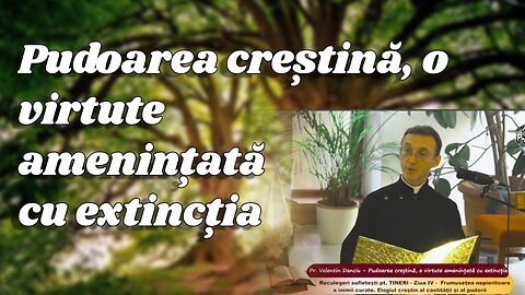 Pudoarea creștină, o virtute amenințată cu extincția. Pudoare, descreștinare și apostazie