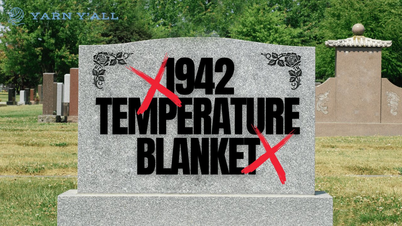 1942 Temperature Range Blanket - Giving Up - Yarn Y'all episode 55