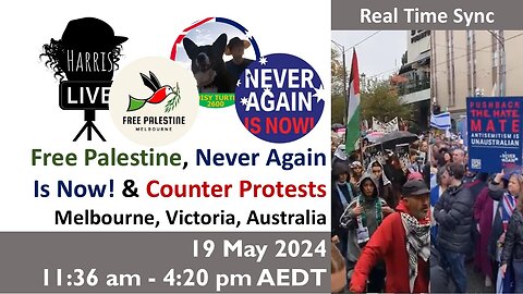 Real Time: 19 May 2024 Free Palestine & Never Again Is Now! rallies (11:36 am - 4:20 pm)