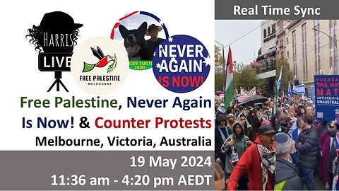 Real Time: 19 May 2024 Free Palestine & Never Again Is Now! rallies (11:36 am - 4:20 pm)