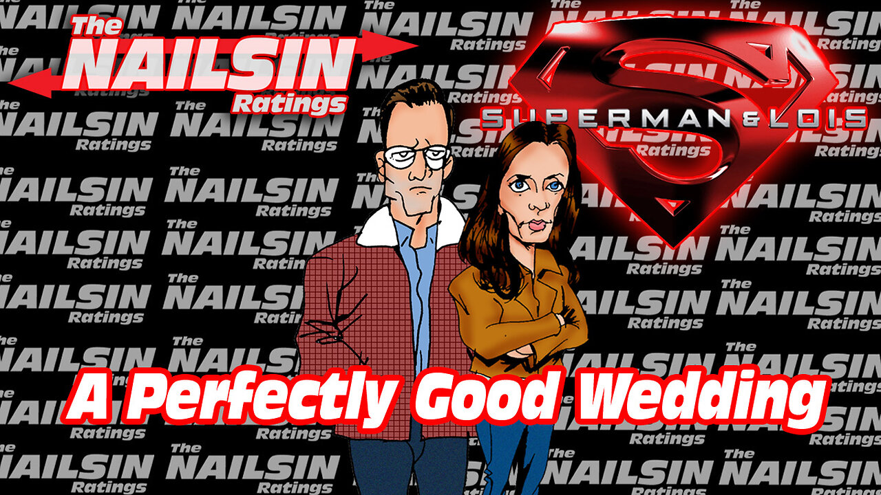 The Nailsin Ratings: Superman&Lois A Perfectly Good Wedding