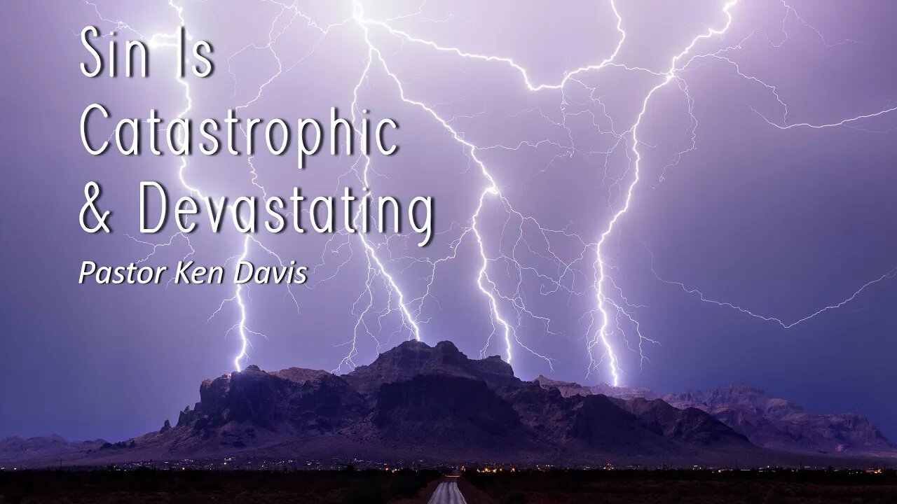 "Sin is Catastrophic & Devastating" Pastor Ken Davis 10-17-20