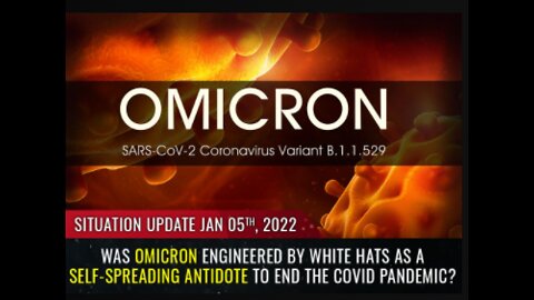 Was Omicron engineered by WHITE HATS as a self-spreading ANTIDOTE to End the Covid pandemic?