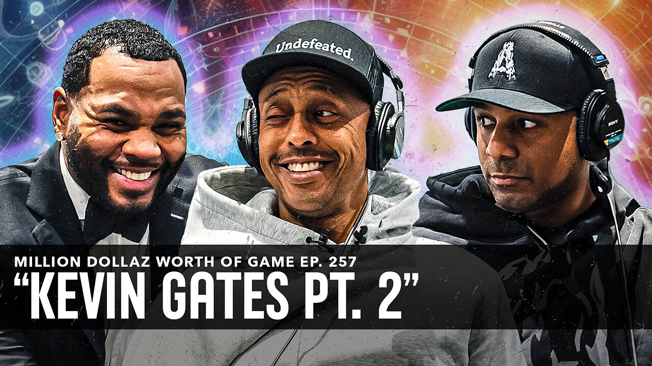 KEVIN GATES: MILLION DOLLAZ WORTH OF GAME EPISODE 257