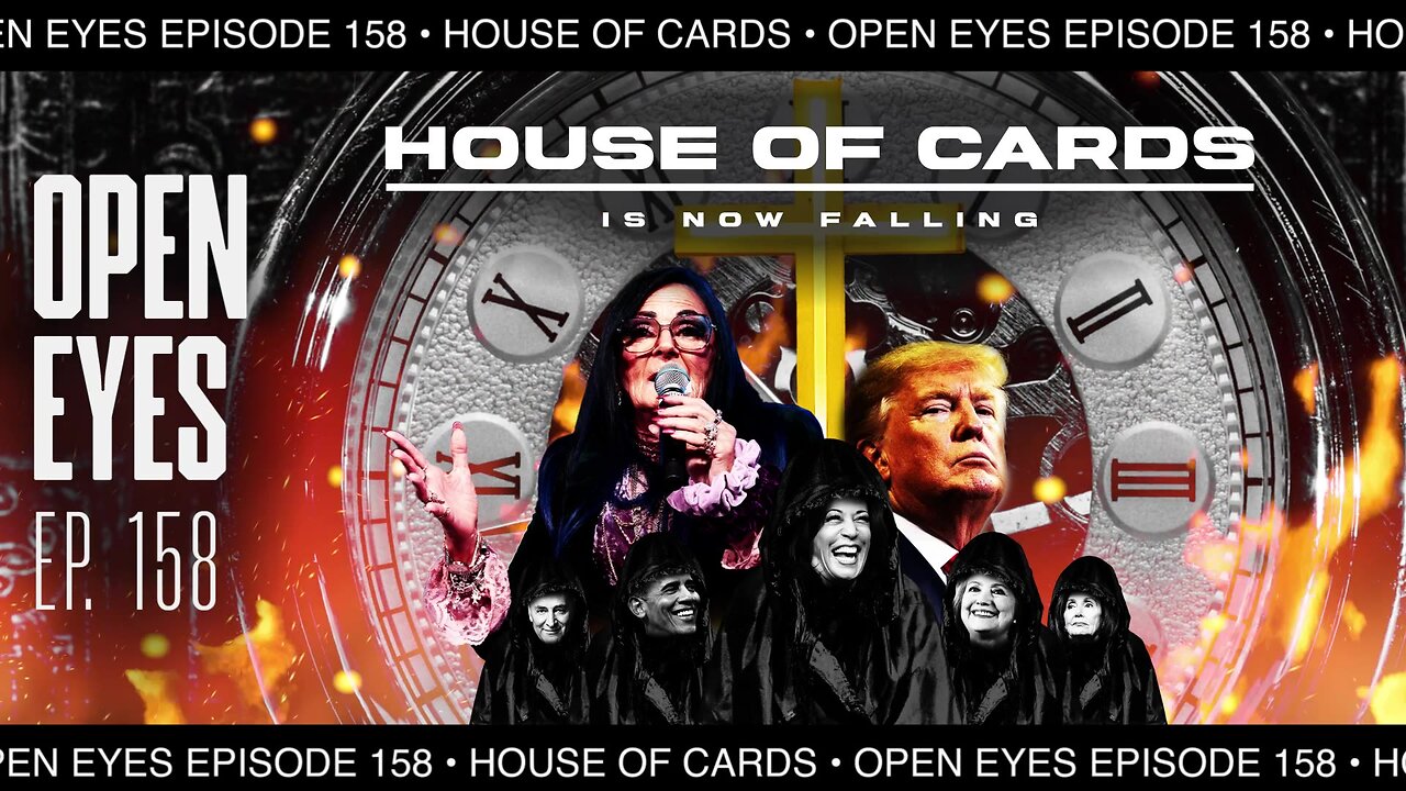 Open Eyes Ep. 158 "House Of Cards Is Now Falling!"