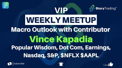 VIP Weekly Meetup - Macro Outlook with Contributor Vince Kapadia | StoryTrading