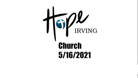 Hope Irving Church 5/16/2021