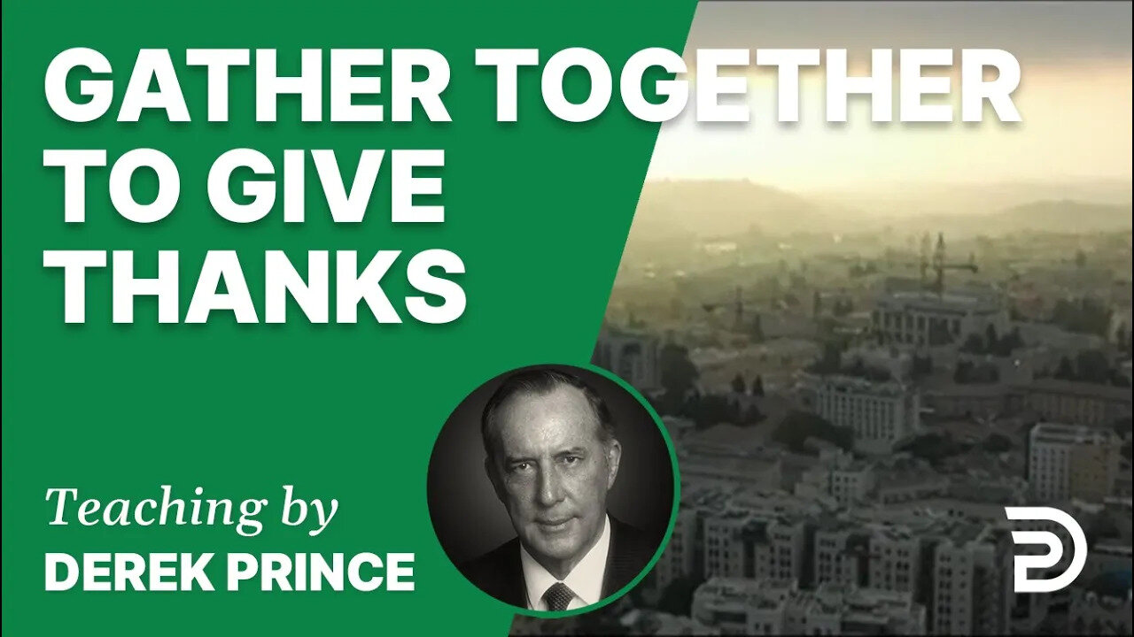 Gather Together to Give Thanks 16/2 - A Word from the Word - Derek Prince