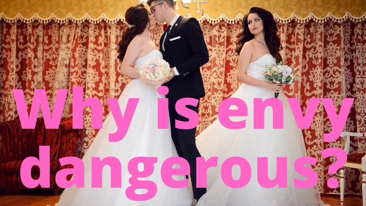 Why is envy dangerous?