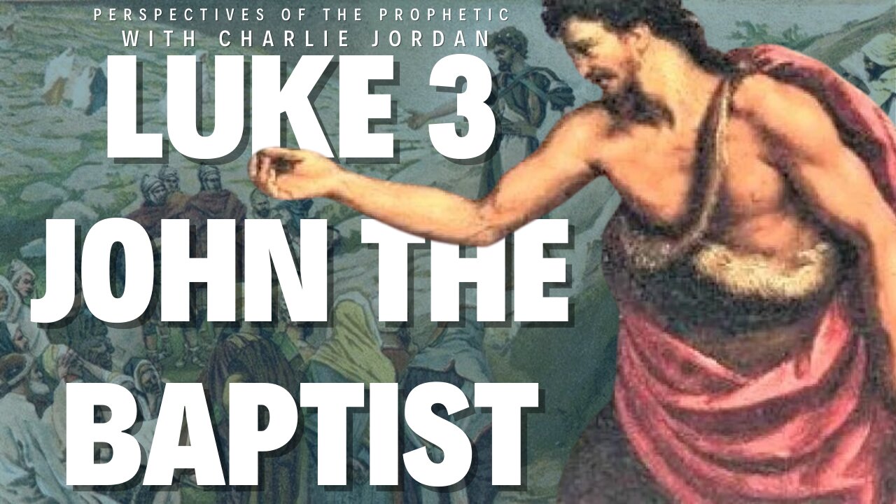 Luke Chapter 3: John the Baptist | Perspectives Of The Prophetic
