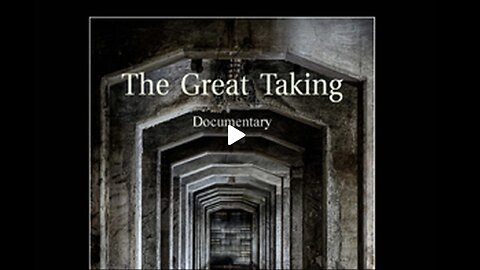 The Great Taking Documentary:The system the Central Bankers have in place to take everything from everyone