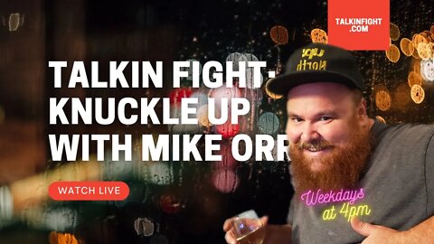 Talkin Fight: Knuckle Up aka Mike Orr at 4