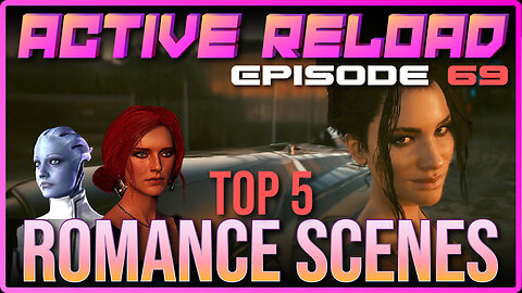 Top 5 Video Game Romance Scenes of All Time! Active Reload Episode 69