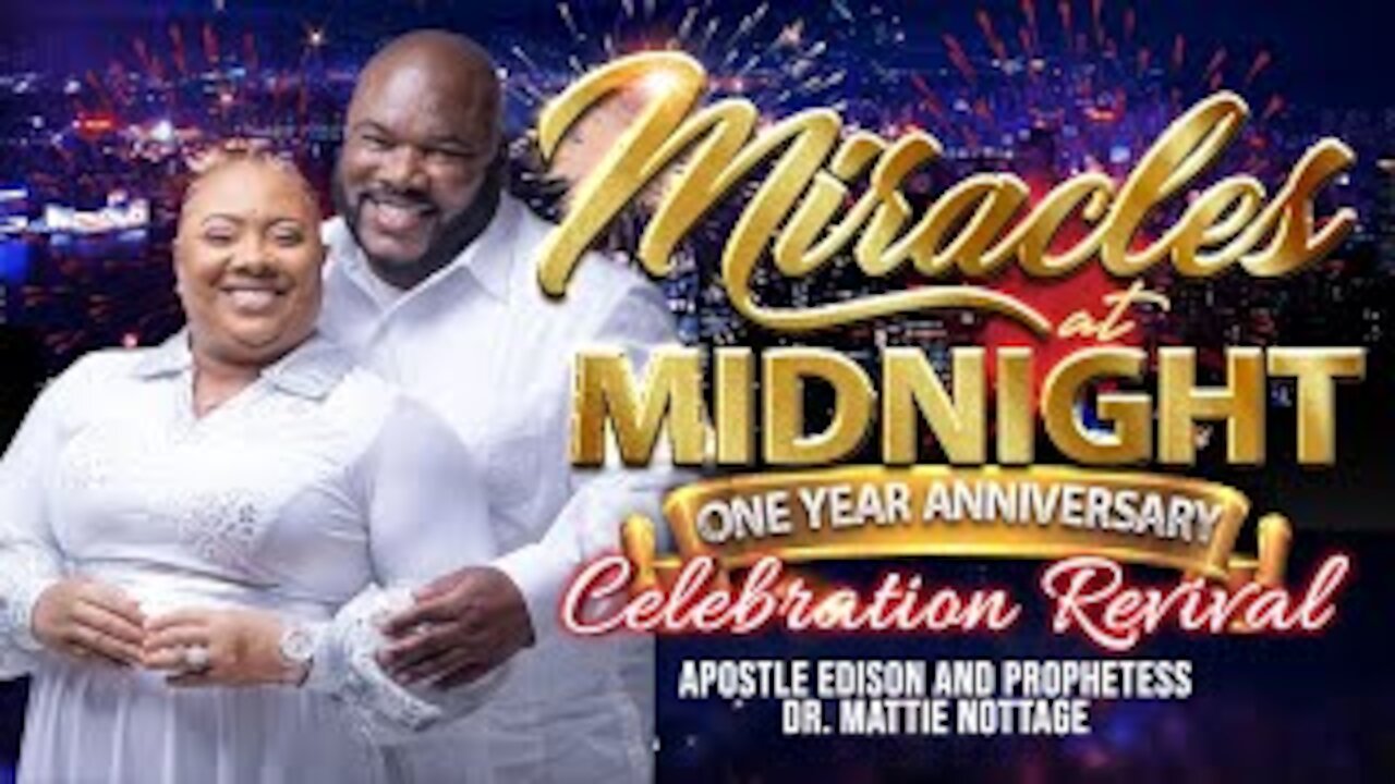 MIRACLES at MIDNIGHT 1 YEAR ANNIVERSARY REVIVAL CELEBRATION-Pt.2 | DRS. EDISON & MATTIE NOTTAGE