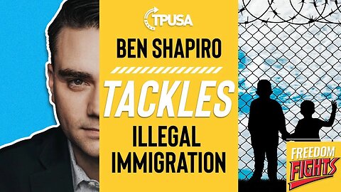 Ben Shapiro TACKLES Illegal Immigration