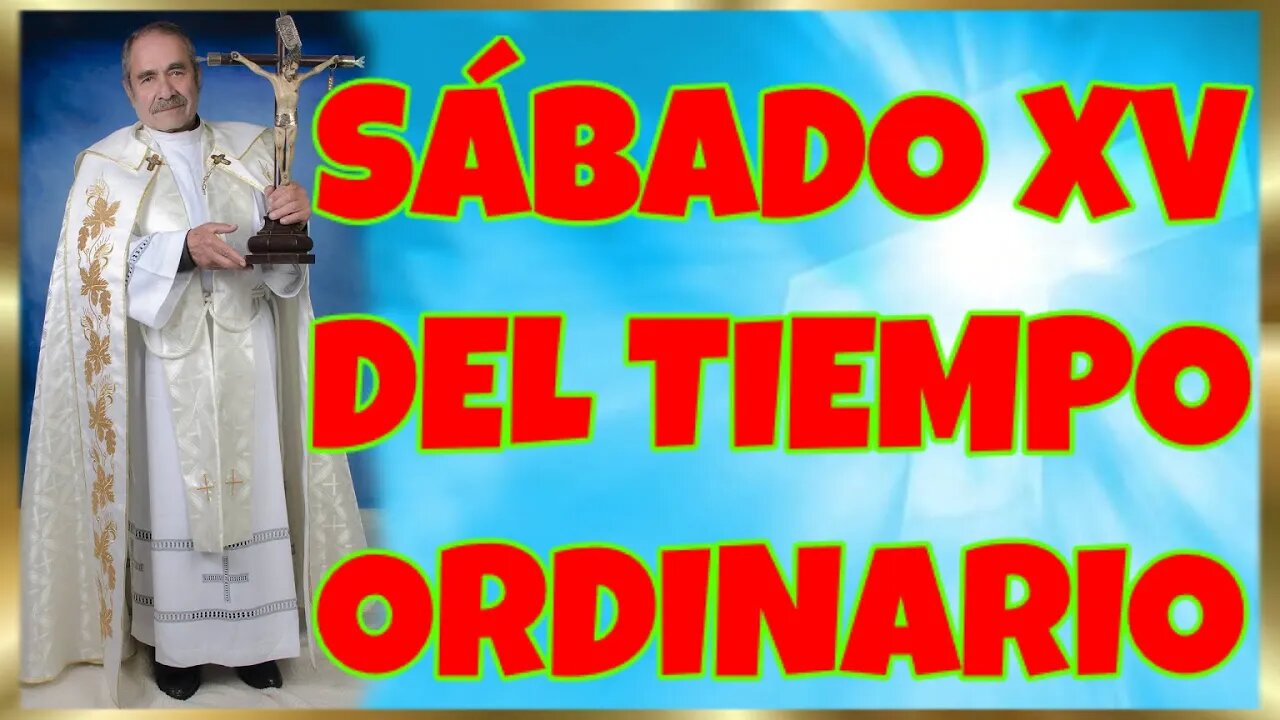 198 SÁBADO XV DEL TIEMPO ORDINARIO 2022. 4K