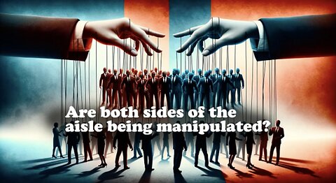 Are both sides of the aisle being manipulated?