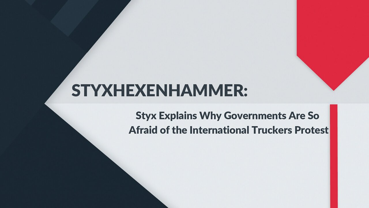 STYX: Why Are Governments So Afraid of the International Truckers Protest?
