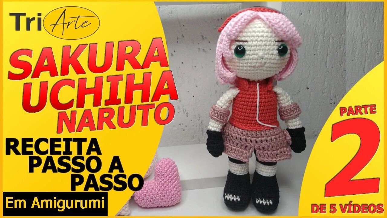 RECEITA AMIGURUMI | SAKURA | NARUTO PARTE 2/5