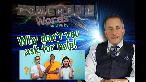WHY DON"T YOU ASK FOR HELP?!