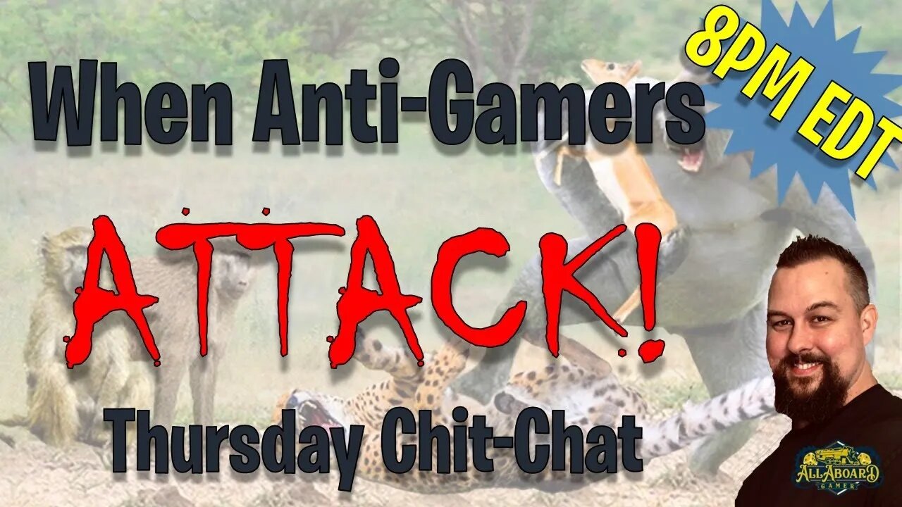 **NEW TIME (again)** Thursday Chit-Chat @ 8PM EDT | When Anti-Gamers Attack!