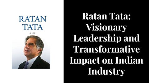 Ratan Tata: Visionary Leadership and Transformative Impact on Indian Industry