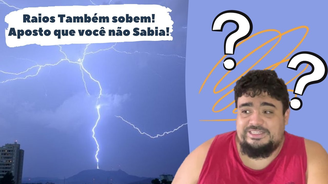 Raios Sobem! Já Ouvir falar que o Raio não só cai mas ele também Sobe?