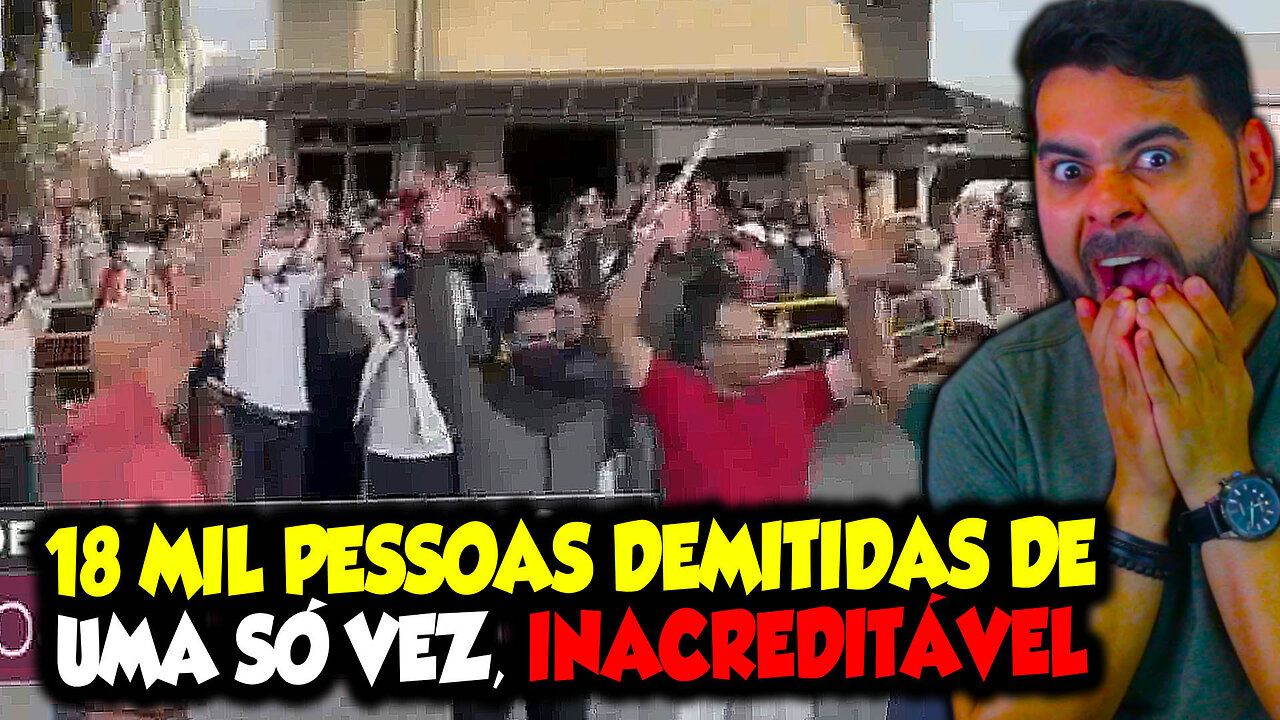 18 MIL PESSOAS DEMITIDAS DE UMA SÓ VEZ, INACREDITÁVEL