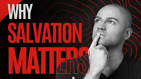 Salvation: What Is It? Why Should You Care?