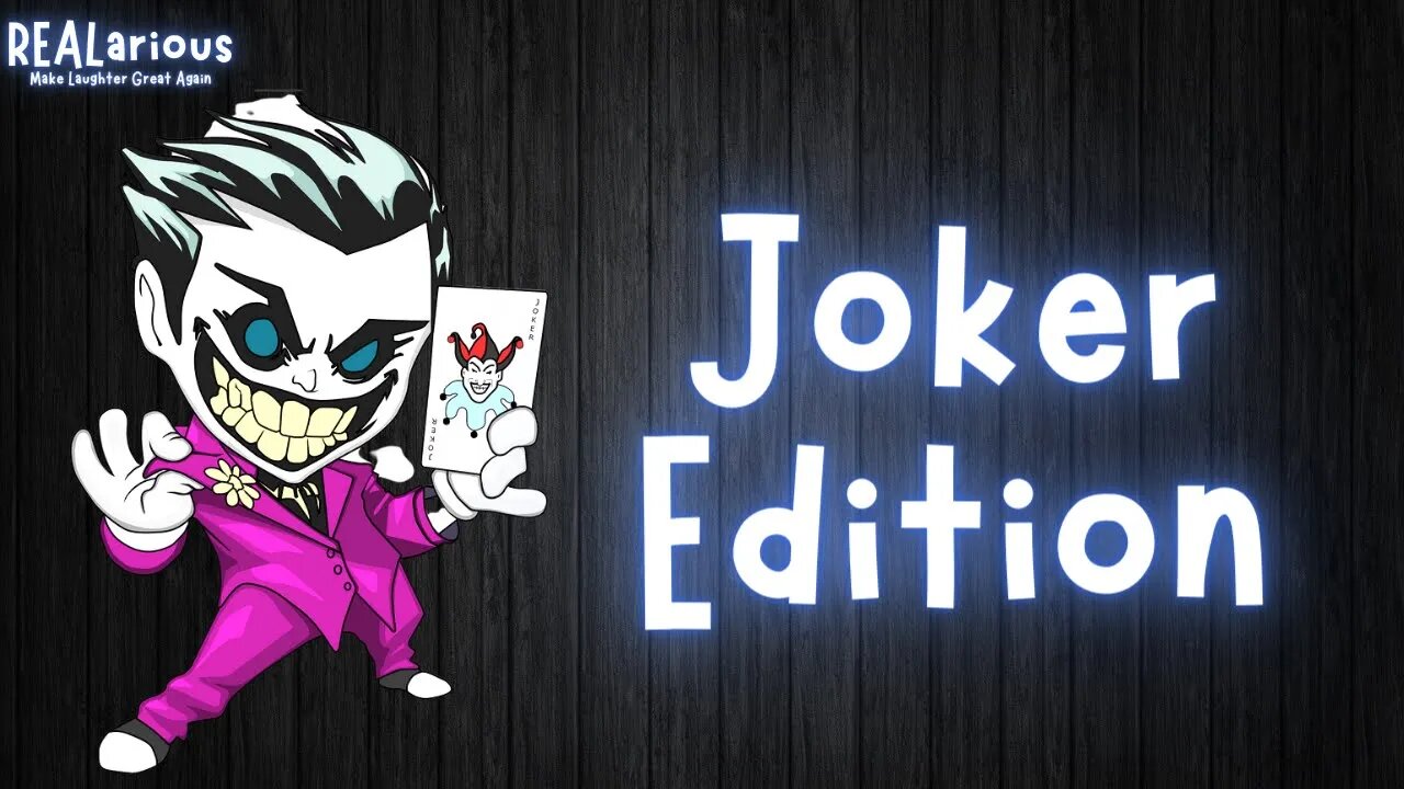 Here’s Your Dose Of REALarious…🤣🤣🤣…Joker Edition