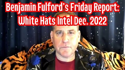 Benjamin Fulford's Friday Report: White Hats Intel Dec. 2022!