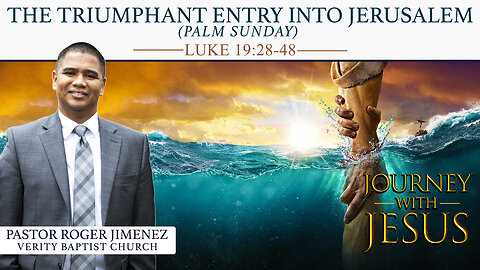 The Triumphant Entry Into Jerusalem (Luke 19: 28-48) | Pastor Roger Jimenez