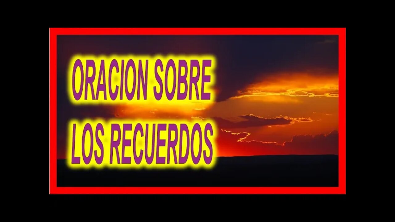 ORACION SOBRE LOS RECUERDOS