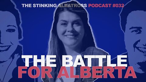 The Stinking Albatross (Ep. 032): The Battle for Alberta