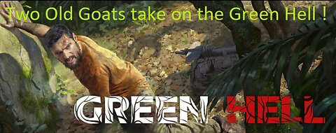 Green Hell! : Day 1 : Two Old Goats vs Green Hell : Episode 1