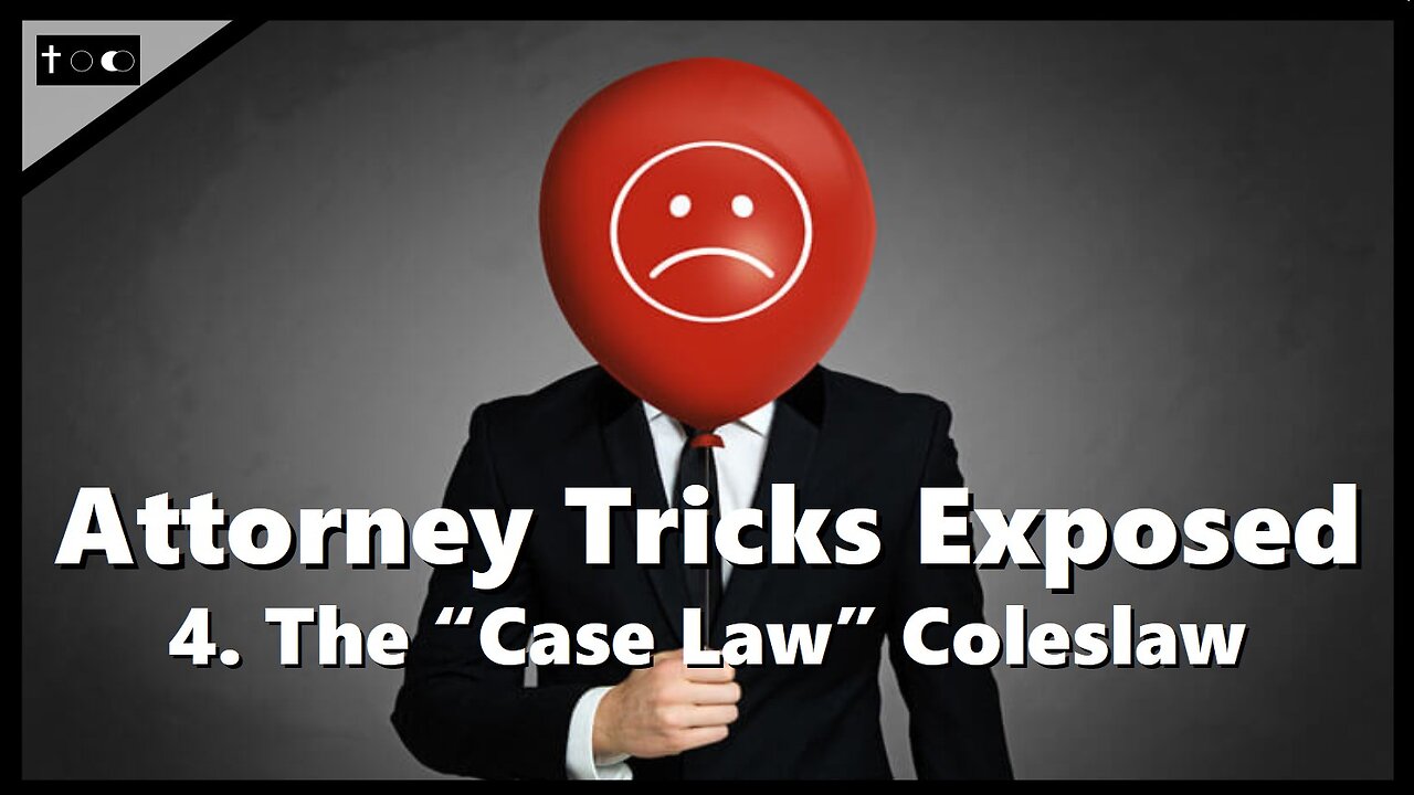 Attorney Tricks Exposed #4 - "The 'Case Law' Coleslaw"