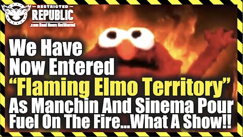 We Have Now Entered "Flaming Elmo Territory" As Manchin & Sinema Pour Fuel On The Fire! What A Show!