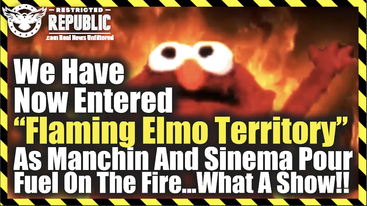 We Have Now Entered "Flaming Elmo Territory" As Manchin & Sinema Pour Fuel On The Fire! What A Show!