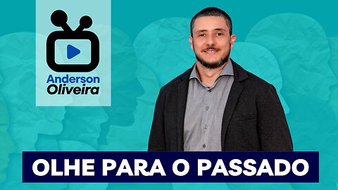 OLHE PARA O PASSADO