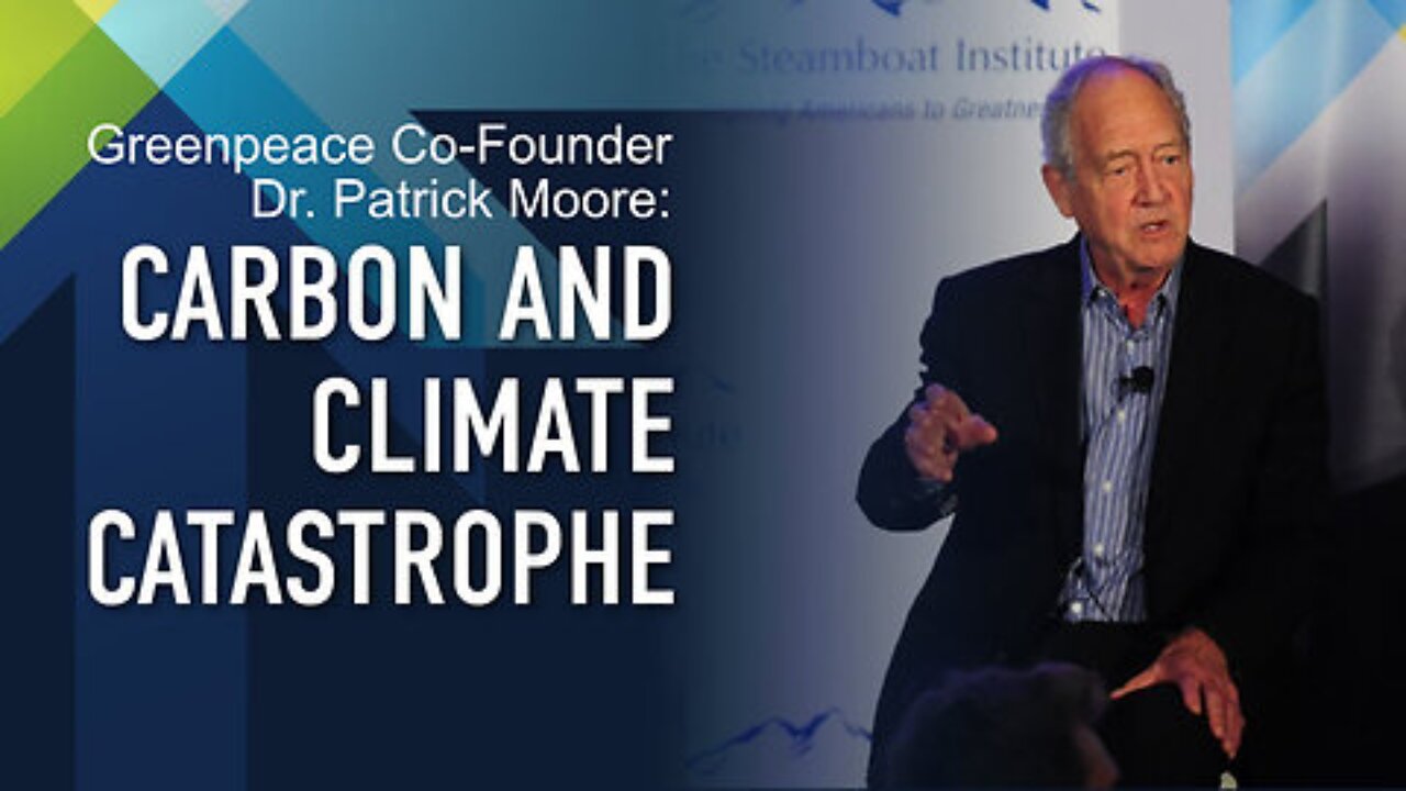 Greenpeace Co-Founder Dr. Patrick Moore: Carbon & Climate Catastrophe