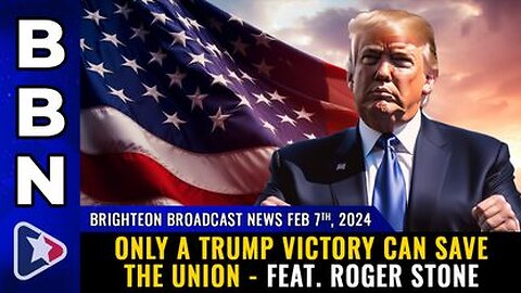 02-07-24 BBN - Only a TRUMP VICTORY can save the Union - feat. Roger Stone