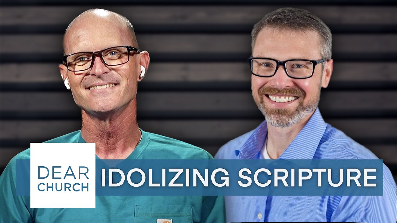 “Idolizing Scripture” | Dear Church Ep. #226