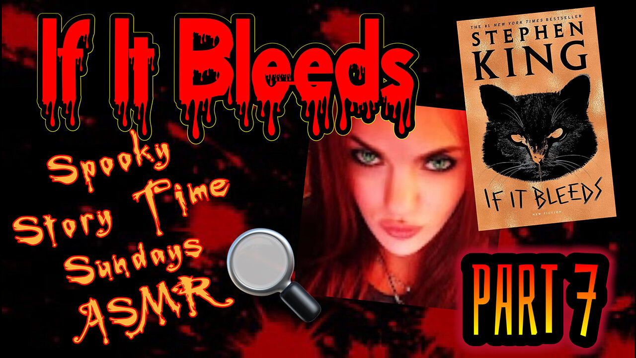 Spooky Story Time Sundays ASMR "If It Bleeds" PART 7