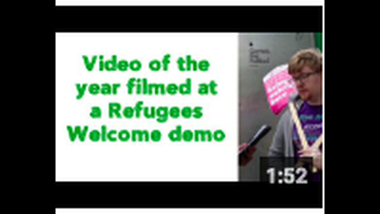 Video of the year filmed at a Refugees Welcome demo