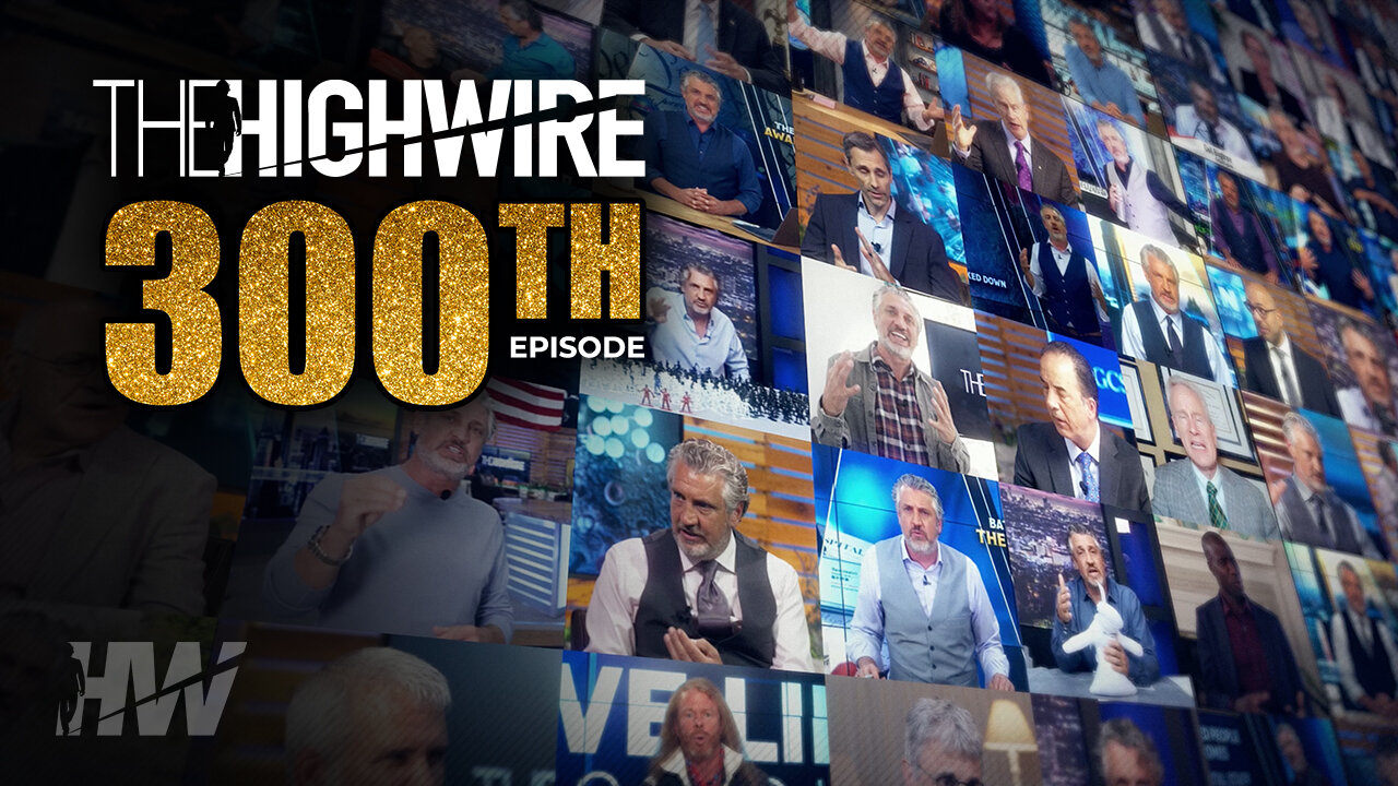 THE HIGHWIRE 300TH EPISODE